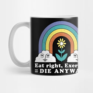 Eat Right Exercise Die Anyway Funny Sarcasm Sayings Mug